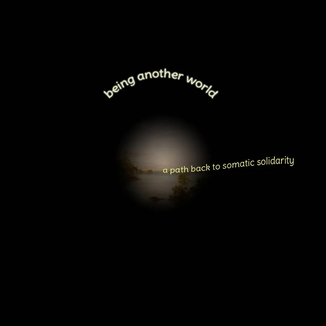 text element that says a path back to somatic solidarity emerging from a sphere surrounded by darkness